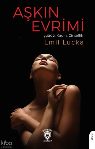 Aşkın Evrimi;(İçgüdü, Kadın, Cinsellik)