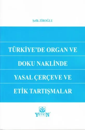 Türkiye'de Organ ve Doku Naklinde Yasal Çerçeve ve Etik Tartışmalar