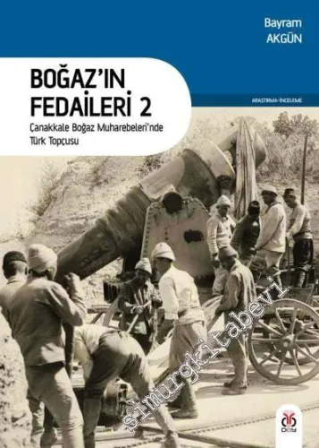 Boğaz'ın Fedaileri 2: Çanakkale Boğaz Muharebeleri'nde Türk Topçusu -         2018