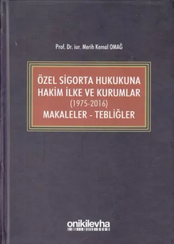 Özel Sigorta Hukukuna Hakim İlke ve Kurumlar (1975-2016) Makaleler - Tebliğler