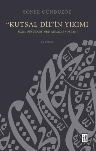 “Kutsal Dil”in Yıkımı;İslâm Düşüncesinde Anlam Problemi