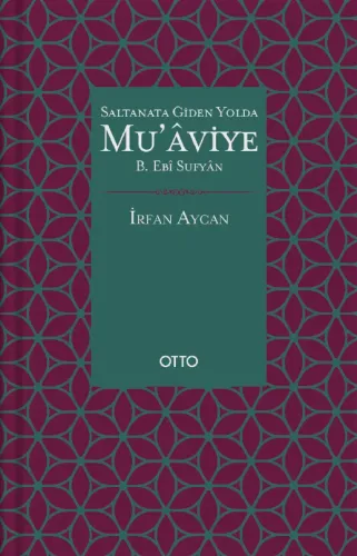 Saltanata Giden Yolda Mu'âviye b. Ebî Sufyân (Ciltli)