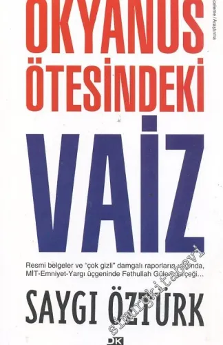 Okyanus Ötesindeki Vaiz: Resmi Belgeler Ve Çok Gizli Damgalı Raporların Mit, Emniyet, Yargı Üçgeninde Fethullah Gülen Gerçeği -