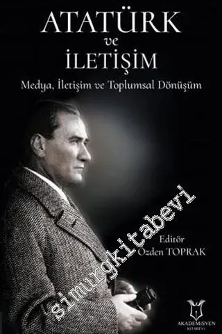 Atatürk ve İletişim : Medya İletişim Ve Toplumsal Dönüşüm -         2021