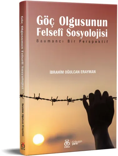 Göç Olgusunun Felsefî Sosyolojisi İbrahim Oğulcan Erayman Göç Olgusunun Felsefî Sosyolojisi İbrahim Oğulcan Erayman