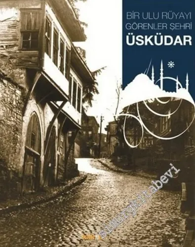 Üsküdar: Bir Ulu Rüyayı Görenler Şehri -        2006
