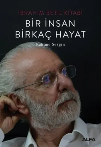 Bir İnsan Birkaç Hayat; İbrahim Betil Kitabı