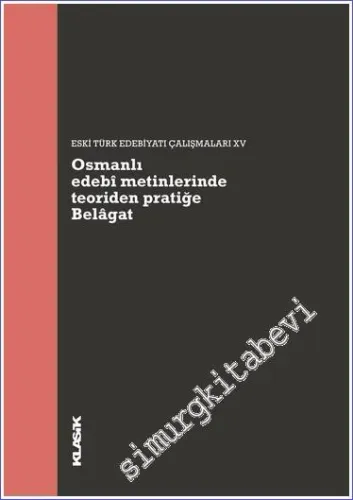 Osmanlı Edebî Metinlerinde Teoriden Pratiğe Belâgat  :  Eski Türk Edebiyatı Çalışmaları'na 2005-2019 -         2022
