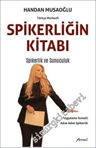 Spikerliğin Kitabı -Türkçe Merkezli : Spikerlik ve Sunuculuk -        2023