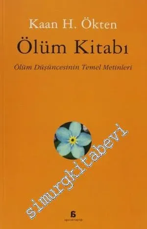 Ölüm Kitabı: Ölüm Düşüncesinin Temel Metinleri -