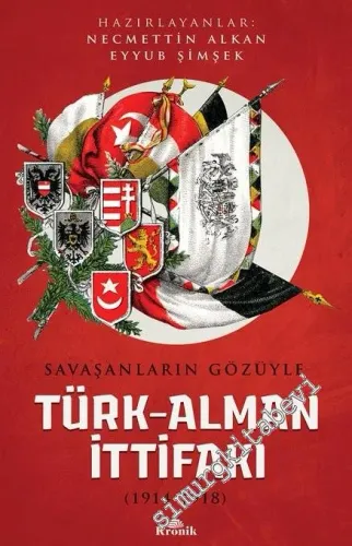 Savaşanların Gözüyle Türk - Alman İttifakı 1914 - 1918 -