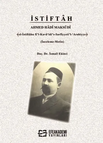 İSTİFTÂH AHMED HÂDÎ MAKSÛDÎ ﴾el-İstiftâhu fi'l-Kavâ‘idi's-Sarfiyyeti'l-‘Arabiyye﴿ (İnceleme-Metin)