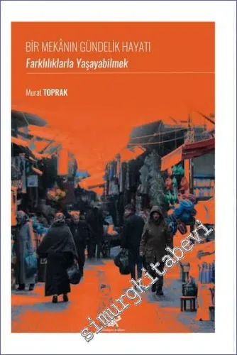 Bir Mekanın Gündelik Hayatı: Farklılıklarla Yaşayabilmek -         2023