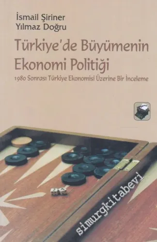 Türkiye'de Büyümenin Ekonomi Politiği: 1980 Sonrası Türkiye Ekonomisi Üzerine Bir İnceleme -