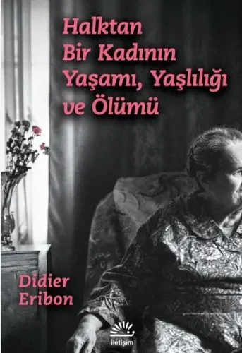 Halktan Bir Kadının Yaşamı Yaşlılığı ve Ölümü