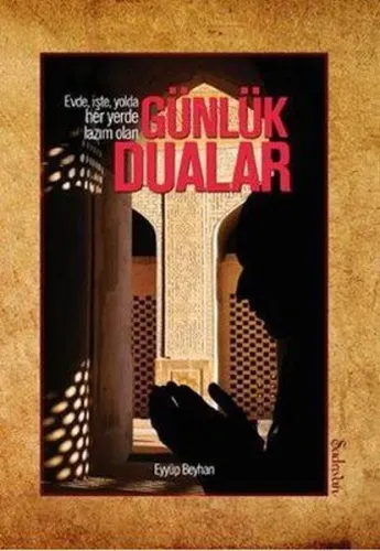 Evde, İşte, Yolda, Her Yerde Lazım Olan Günlük Dualar