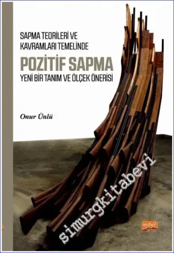 Sapma Teorileri ve Kavramları : Temelinde Pozitif Sapma Yeni Bir Tanım ve Ölçek Önerisi -         2023