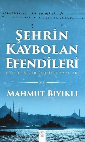 Şehrin Kaybolan Efendileri; Kültür - Şehir- Şahsiyet Yazıları