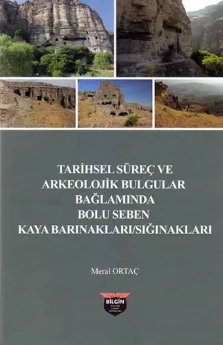 Tarihsel Süreç ve Arkeolojik Bulgular Bağlamında Bolu Seben Kaya Barınakları / Sığınakları