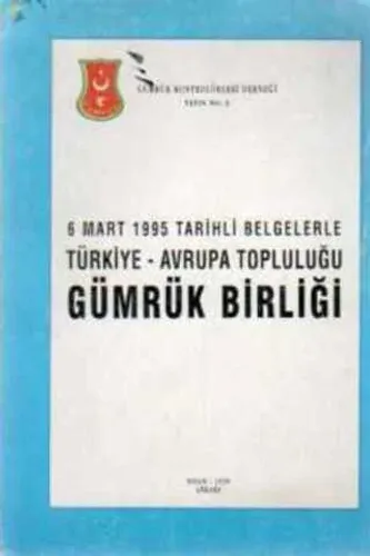 6 Mart 199T Tarihli Belgelerle Türkiye - Avrupa Topluluğu Gümrük Birliği
