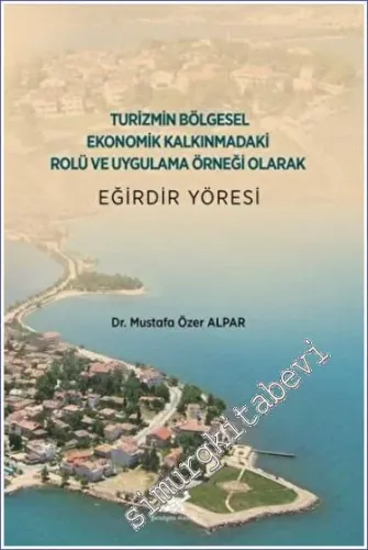 Eğirdir Yöresi - Turizmin Bölgesel Ekonomik Kalkınmadaki Rolü ve Uygulama Örneği Olarak -         2022