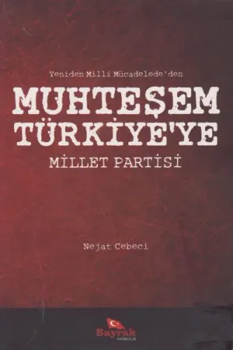 Yeniden Milli Mücadele'den Muhteşem Türkiye'ye Millet Partisi