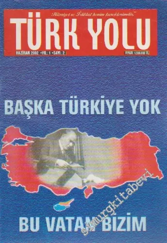 Türk Yolu Dergisi - Dosya: Başka Türkiye Yok - Bu Vatan Bizim - Sayı: 2    1  Haziran