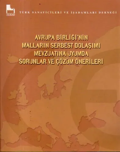 Avrupa Birliği'nin Malların Serbest Dolaşımı Mevzuatına Uyumda Sorunlar Ve Çözüm Önerileri