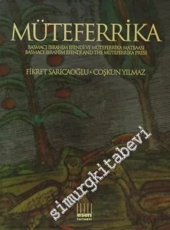 Müteferrika Basmacı İbrahim Efendi ve Müteferrika Matbaası = Basmacı İbrahim Efendi and the Müteferrika Press -