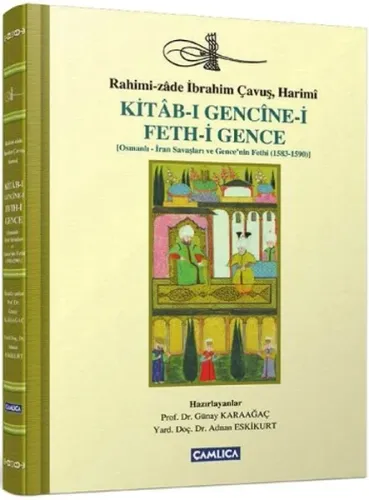 Kitab-ı Gencine-i Feth-i Gence; Osmanlı-İran Savaşları ve  Gencenin Fethi (1583-1590)