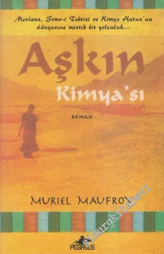 Aşkın Kimya'sı : Mevlana, Şems-i Tebrizi ve Kimya Hatun'un Dünyasına Mistik Bir Yolculuk... -        2011