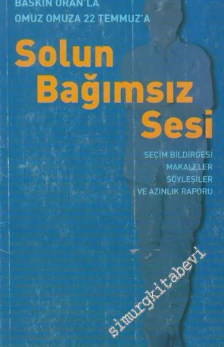 Solun Bağımsız Sesi: Baskın Oran'la Omuz Omuza 22 Temmuz'a: Seçim Bildirgesi, Makaleler, Söyleşiler ve Azınlık Raporu  -        2007
