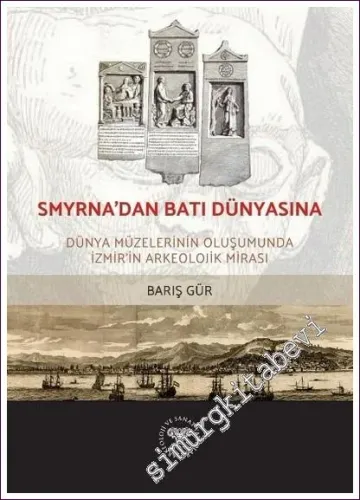 Smyrna'dan Batı Dünyasına: Dünya Müzelerinin Oluşumunda İzmir'in Arkeolojik Mirası -         2021