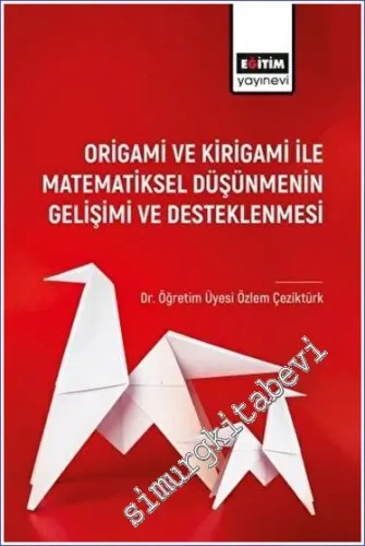 Origami ve Kirigami ile Matematiksel Düşünmenin Gelişimi ve Desleklenm