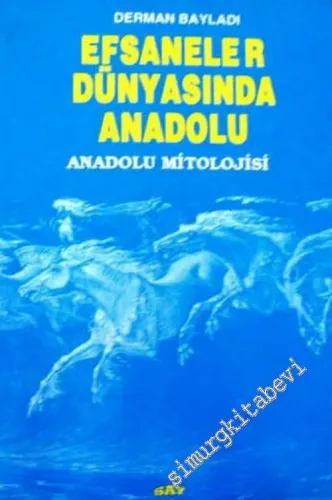 Efsaneler Dünyasında Anadolu : Anadolu Mitolojisi -