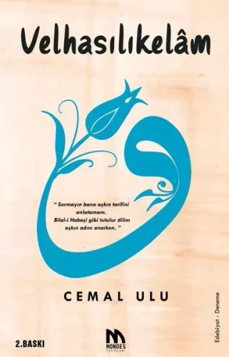 Velhasılıkelâm;"Sormayın Bana Aşkın Tarifini Anlatamam. Bilal-i Habeşi Gibi Tutulur Dilim Aşkın Adını Anarken. "