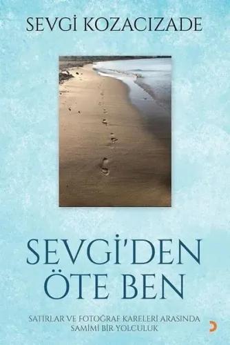 Sevgi'den Öte Ben ;Satırlar ve Fotoğraf Kareleri Arasında Samimi Bir Yolculuk