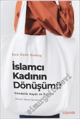 İslamcı Kadının Dönüşümü: Gündelik Hayat ve Sınırlar -