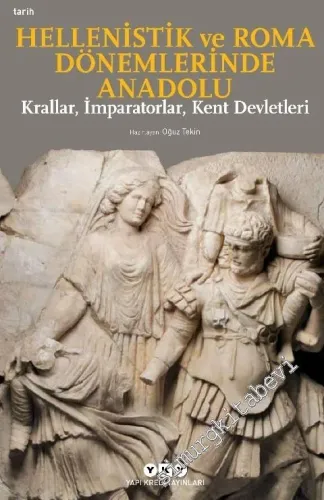 Hellenistik ve Roma Dönemlerinde Anadolu: Krallar İmparatorlar Kent De
