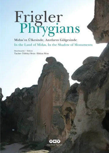 Frigler: Midas’ın Ülkesinde, Anıtların Gölgesinde / Phrygians: In the Land of Midas, In the Shadow of Monuments
