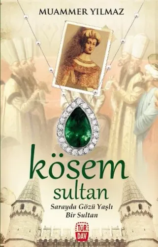 Kösem Sultan; Sarayda Gözü Yaşlı Bir Sultan