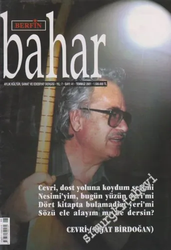 Berfin Bahar Aylık Kültür, Sanat ve Edebiyat Dergisi - Dosya: Cevri, Dost Yoluna Koydum Serimi - Nesimi'yim, Bugün Yüzün Deri'mi - Dört Kitapta Bulamadım Yeri'mi - Sözü Ele Alayım Mı Ne Dersin? : Cevri (Nejat Birdoğan) - Sayı: 41    7  Temmuz