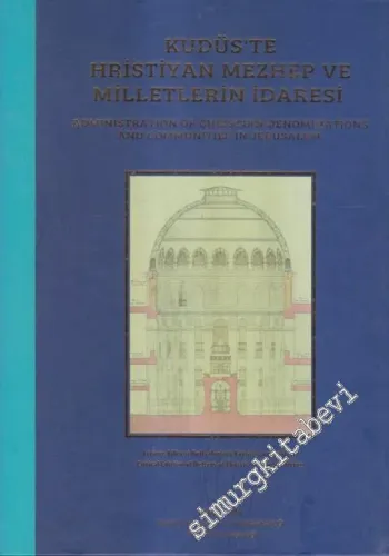 Kudüs'te Hristiyan Mezhep ve Milletlerin İdaresi : Kıyâme Kilisesi Defterlerinin Karşılaştırmalı Neşri (çeviri yazı, özet, görüntü) CİLTLİ -        2019