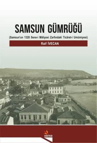 Samsun Gümrüğü; (Samsun'un 1328 Sene-i Mâliyesi Zarfındaki Ticâret-i Umûmiyesi)