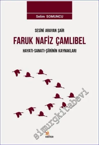 Sesini Arayan Şair Faruk Nafiz Çamlıbel : Hayatı Sanatı Şiirinin Kaynakları -         2019