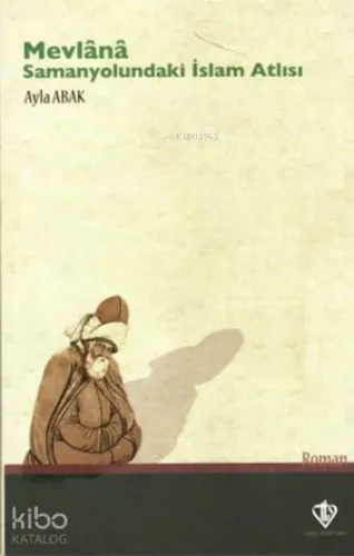 Mevlana: Samanyolundaki İslam Atlısı