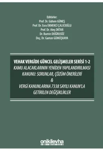 VEHAK Vergide Güncel Gelişmeler Serisi 1-2 Kamu Alacaklarının Yeniden Yapılandırılması Kanunu: Sorunlar, Çözüm Önerileri & Vergi Kanunlarına 7338 Sayılı Kanun'la Getirilen Değişiklikler
