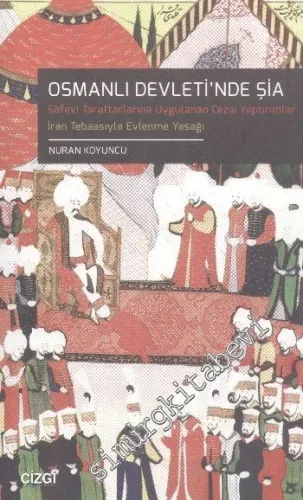 Osmanlı Devleti'nde Şia: Safevi Taraflarına Uygulanan Cezai Yaptırımlar: İran Tebaasıyla Evlenme Yasağı -         2014