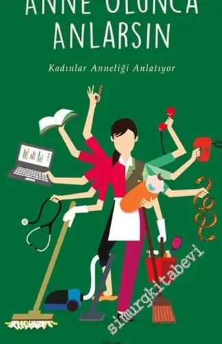 Anne Olunca Anlarsın: Kadınlar Anneliği Anlatıyor -         2017