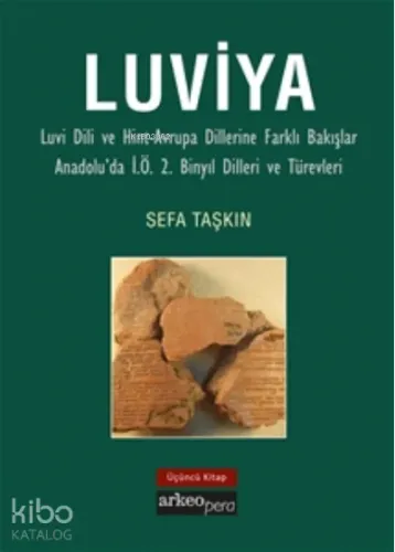 Luviya III;Luvi Dili ve Hint-Avrupa Dillerine Farklı Bakışlar Anadolu'da İ.Ö. 2. Binyıl Dilleri ve Türevleri
